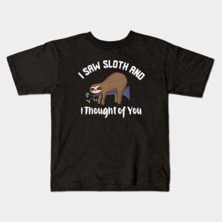 I saw sloth and I thought of you funny sloth design Kids T-Shirt